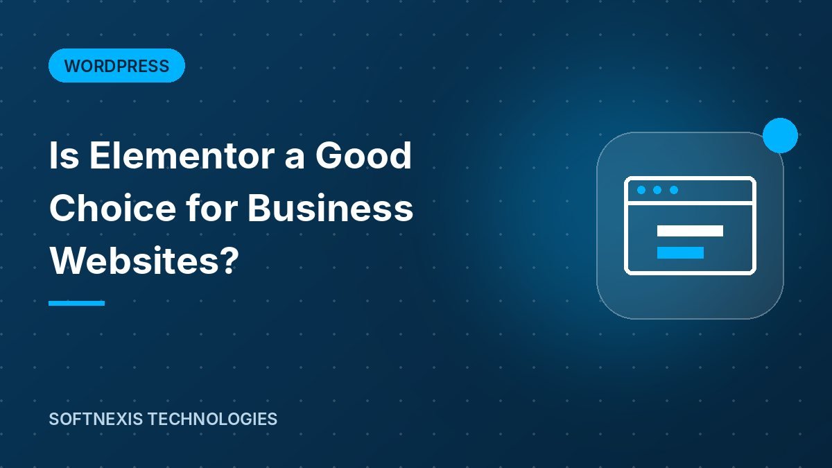 Is Elementor a Good Choice for Business Websites?