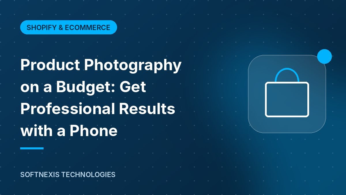 Product Photography on a Budget: Get Professional Results with a Phone