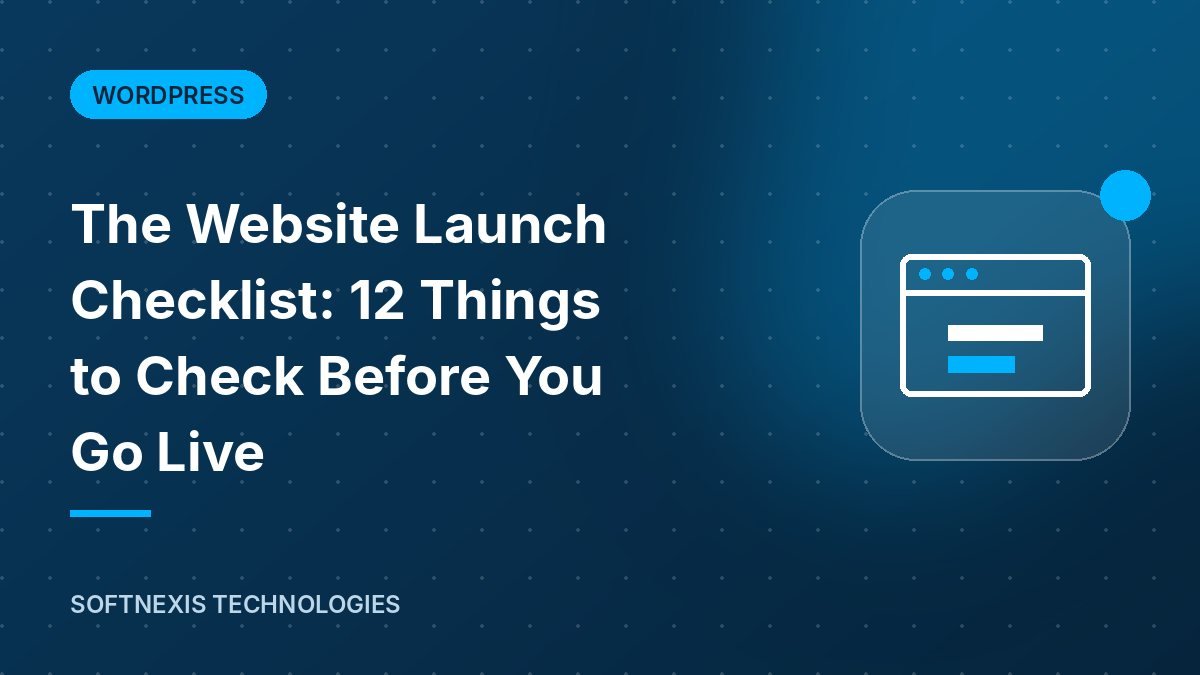 The Website Launch Checklist: 12 Things to Check Before You Go Live