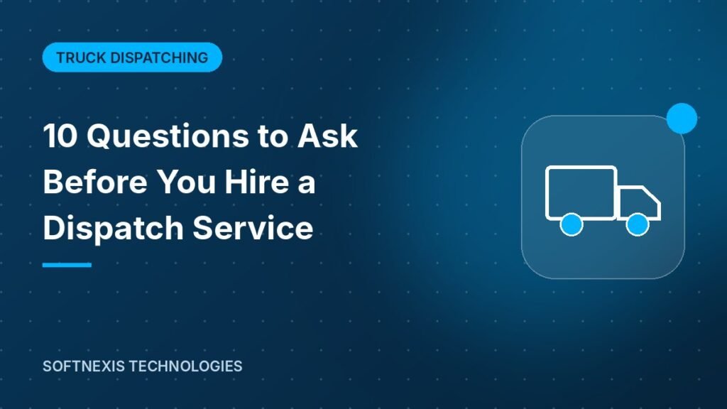 10 Questions to Ask Before You Hire a Dispatch Service